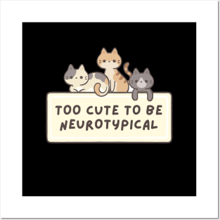 Too Cute To Be Neurotypical Posters and Art